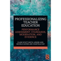 Professionalizing Teacher Education: Performance Assessment, Standards, Moderation, and Evidence - Paperback