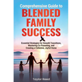 Comprehensive Guide to Blended Family Success: Essential Strategies for Smooth Transitions, Mastering Co-Parenting, and Creating a Cohesive, Joyful Ho - Paperback