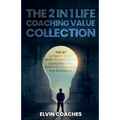 The 2 in 1 Life Coaching Value Collection: The #1 Ultimate Guide How to master Life Coaching and Business Coaching for Beginners - Paperback
