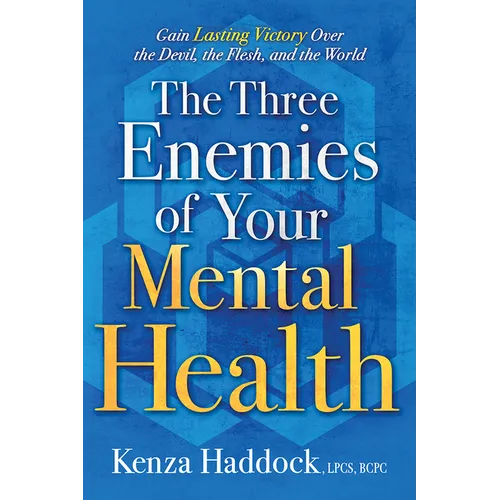 The Three Enemies of Your Mental Health: Gain Lasting Victory Over the Devil, the Flesh, and the World - Paperback