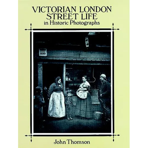 Victorian London Street Life in Historic Photographs - Paperback