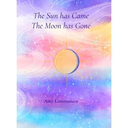 The Sun Has Came The Moon Has Gone - Hardcover