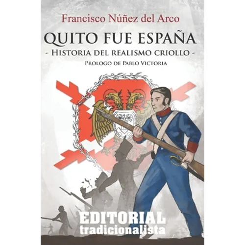 Quito fue España: Historia del realismo criollo - Paperback