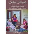 Silver Threads: Weaving Godly Wisdom Into the Lives of Younger Women - Paperback