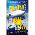 Flying High... and Low: A Reporter's Journey - Paperback