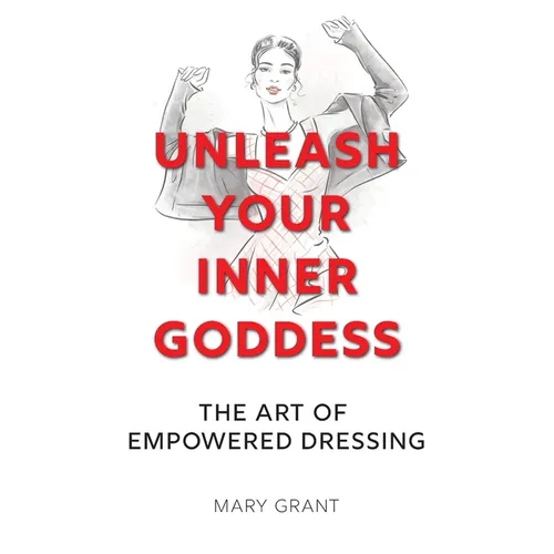 Unleash Your Inner Goddess: The Art of Empowered Dressing - Hardcover