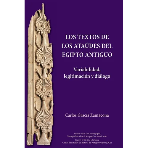 Los Textos de los Ataúdes del Egipto antiguo: Variabilidad, legitimación y diálogo - Paperback
