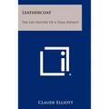 Leathercoat: The Life History Of A Texas Patriot - Paperback