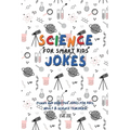Science Jokes For Smart Kids: (for Their adults too) and Science Teachers - Funny and reactive! - Paperback