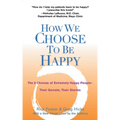 How We Choose to Be Happy: The 9 Choices of Extremely Happy People--Their Secrets, Their Stories - Paperback