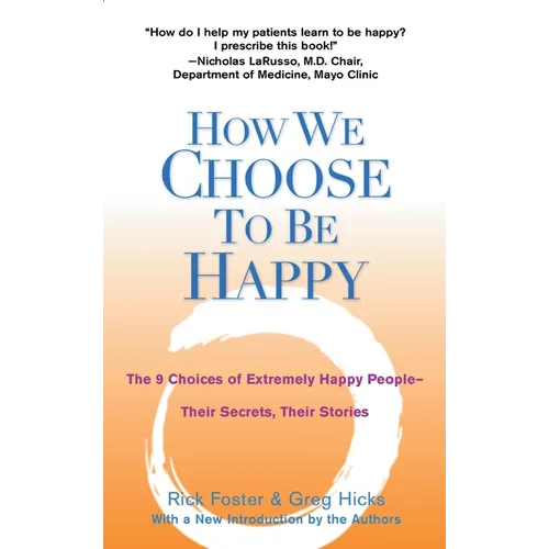 How We Choose to Be Happy: The 9 Choices of Extremely Happy People--Their Secrets, Their Stories - Paperback