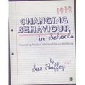 Changing Behaviour in Schools: Promoting Positive Relationships and Wellbeing - Paperback