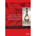 Unguentaria and Related Vessels in the Mediterranean from the Early Hellenistic to the Early Byzantine Period - Paperback