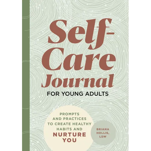 Self-Care Journal for Young Adults: Prompts and Practices to Create Healthy Habits and Nurture You - Paperback