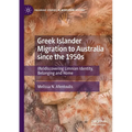 Greek Islander Migration to Australia Since the 1950s: (Re)Discovering Limnian Identity, Belonging and Home - Paperback