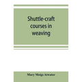 Shuttle-craft courses in weaving - Paperback