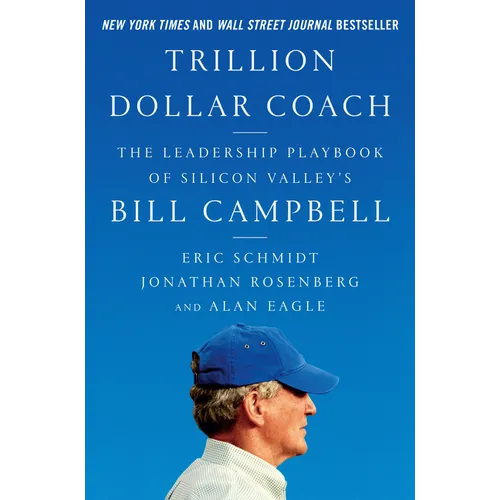 Trillion Dollar Coach: The Leadership Playbook of Silicon Valley's Bill Campbell - Hardcover