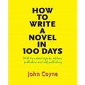 How to Write A Novel in 100 Days: With tips about agents, editors, publishers and self-publishing - Paperback