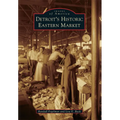 Detroit's Historic Eastern Market - Paperback