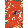 Longing for Joy: An Invitation Into the Goodness and Beauty of Life - Paperback
