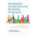 Navigating Social Security Disability Programs: A Handbook for Clinicians and Advocates - Paperback