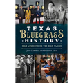 Texas Bluegrass History: High Lonesome on the High Plains - Hardcover
