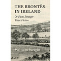 The Brontes in Ireland; Or, Facts Stranger than Fiction - Paperback