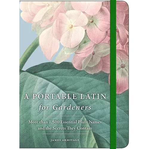 A Portable Latin for Gardeners: More Than 1,500 Essential Plant Names and the Secrets They Contain - Paperback