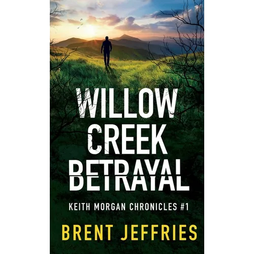 Willow Creek Betrayal: Keith Morgan Chronicles #1 - Hardcover