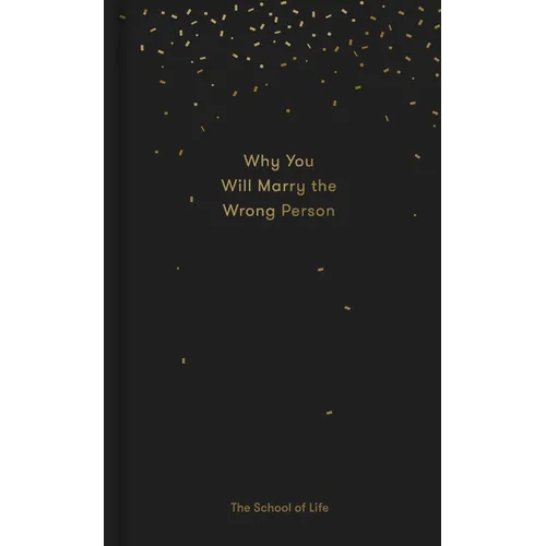 Why You Will Marry the Wrong Person: A Pessimist's Guide to Marriage, Offering Insight, Practical Advice, and Consolation. - Hardcover