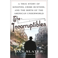The Incorruptibles: A True Story of Kingpins, Crime Busters, and the Birth of the American Underworld - Hardcover