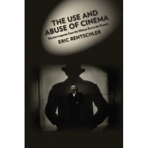 The Use and Abuse of Cinema: German Legacies from the Weimar Era to the Present - Paperback