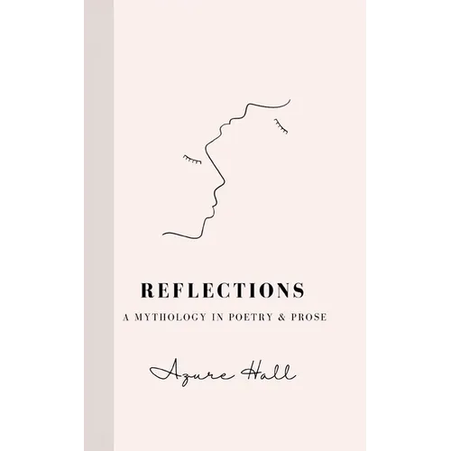 Reflections: A Mythology in Poetry & Prose - Paperback