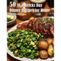 50 St. Patrick's Day Dinner Recipes for Home - Paperback