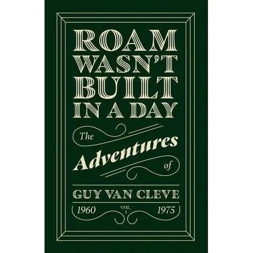 Roam Wasn't Built in a Day: The Adventures of Guy Van Cleve - Paperback