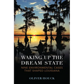 Waking Up the Dream State: Nine Environmental Cases That Shaped Louisiana - Paperback
