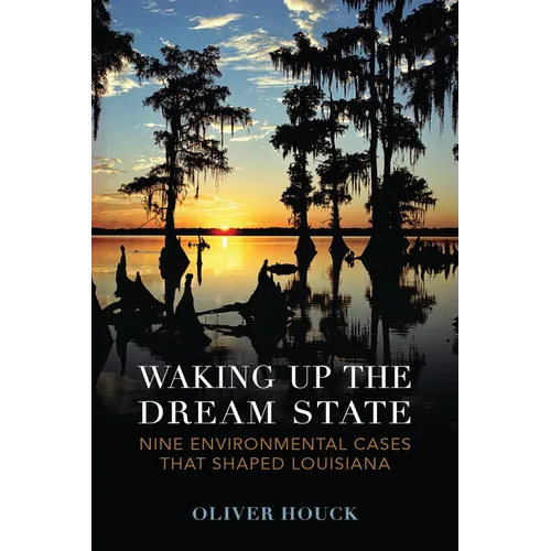 Waking Up the Dream State: Nine Environmental Cases That Shaped Louisiana - Paperback