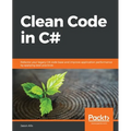Clean Code in C#: Refactor your legacy C# code base and improve application performance by applying best practices - Paperback