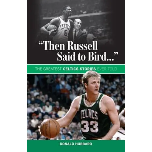 "Then Russell Said to Bird...": The Greatest Celtics Stories Ever Told - Paperback