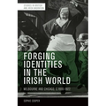 Forging Identities in the Irish World: Melbourne and Chicago, C.1830-1922 - Paperback