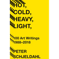 Hot, Cold, Heavy, Light, 100 Art Writings 1988-2018 - Paperback