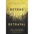 Beyond Betrayal: Overcome Past Hurts and Begin to Trust Again - Paperback