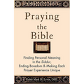 Praying the Bible: Finding Personal Meaning in the Siddur, Ending Boredom & Making Each Prayer Experience Unique - Paperback
