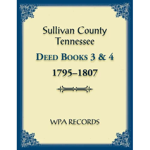 Sullivan County, Tennessee Deed Books 3 and 4, 1795-1807 - Paperback
