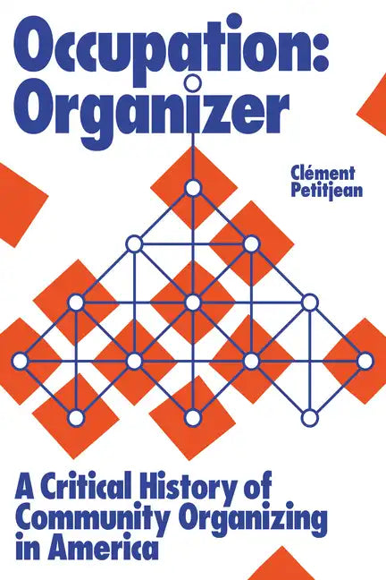 Occupation: Organizer: A Critical History of Community Organizing in America - Paperback