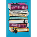 Why We Read: On Bookworms, Libraries, and Just One More Page Before Lights Out - Hardcover