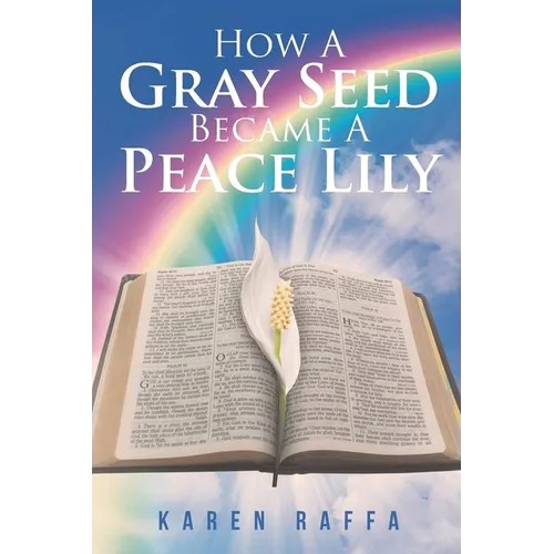 How A Gray Seed Became A Peace Lily - Paperback
