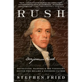 Rush: Revolution, Madness, and Benjamin Rush, the Visionary Doctor Who Became a Founding Father - Paperback
