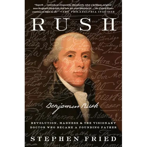 Rush: Revolution, Madness, and Benjamin Rush, the Visionary Doctor Who Became a Founding Father - Paperback