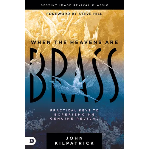 When the Heavens Are Brass: Practical Keys to Experiencing Genuine Revival - Paperback